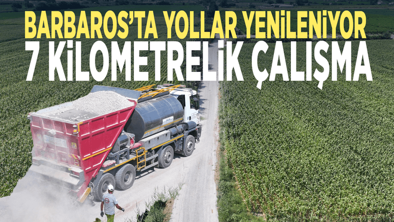 Barbaros’ta yollar yenileniyor... 7 kilometrelik çalışma