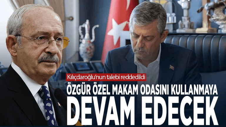 Kılıçdaroğlu’nun talebi reddedildi... Özgür Özel makam odasını kullanmaya devam edecek