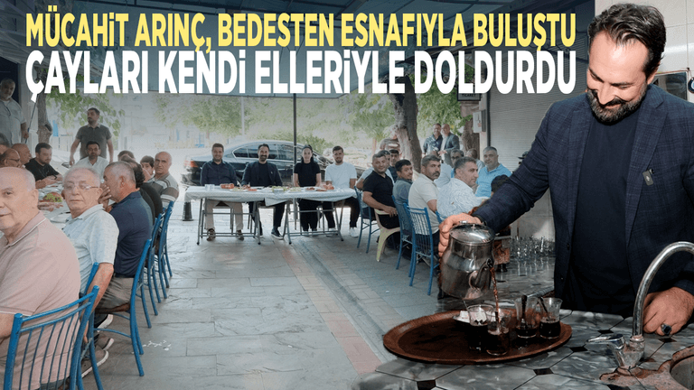Mücahit Arınç, Bedesten esnafıyla buluştu... Çayları kendi elleriyle doldurdu