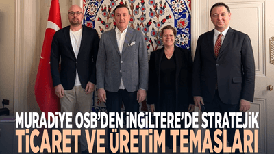 Muradiye OSB’den İngiltere’de önemli temaslar